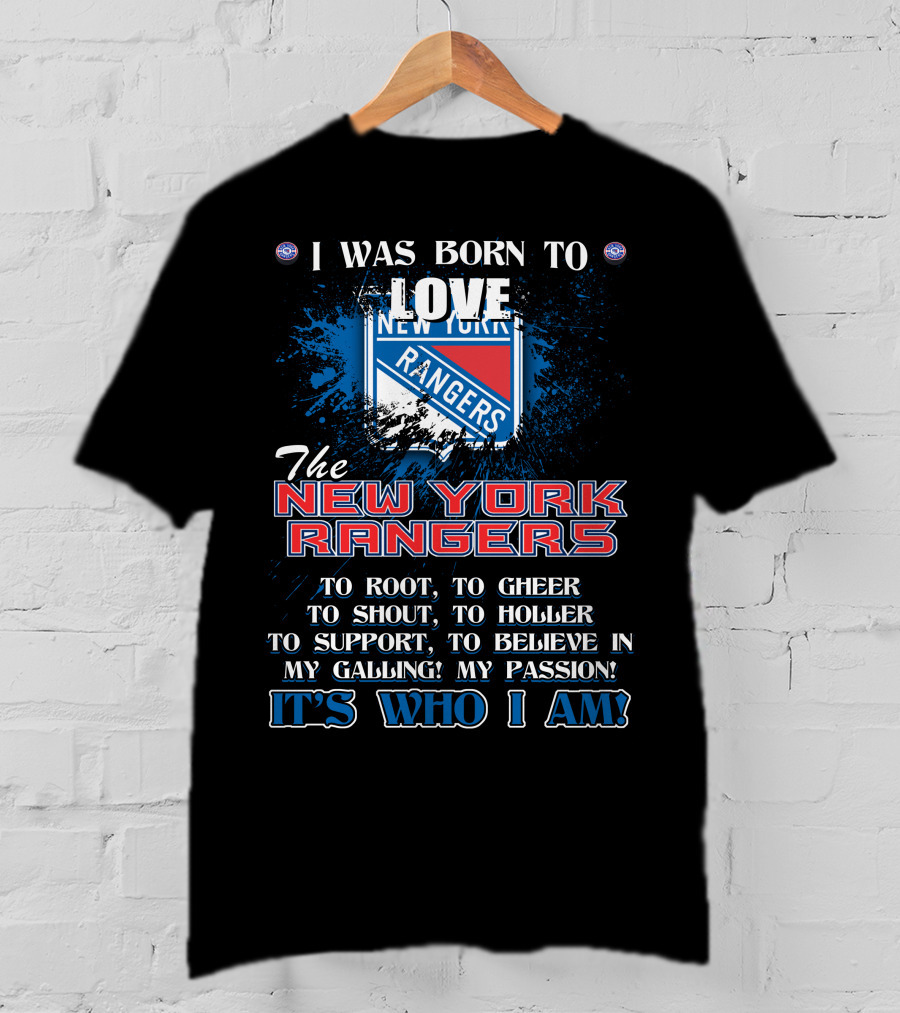 I Was Born To Love The New York Rangers It's Who I Am T-Shirt