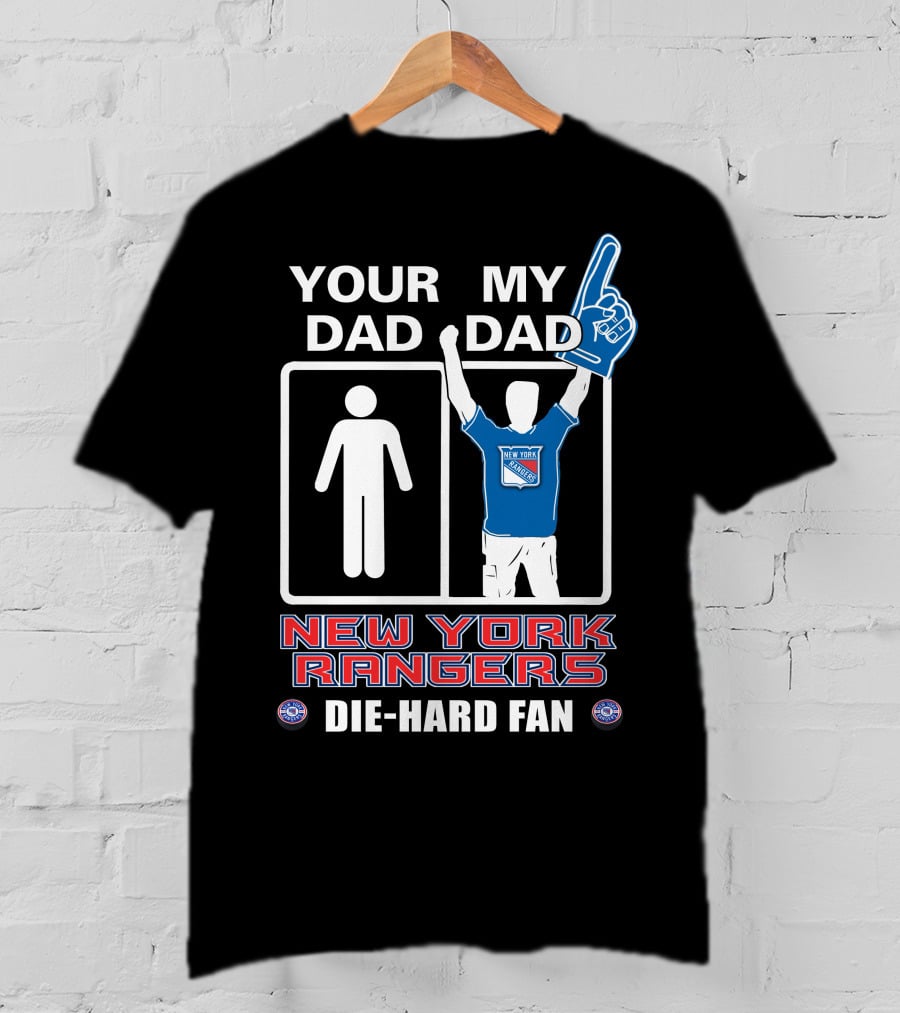 Your Dad My Dad New York Rangers Die-Hard Fan T-Shirt