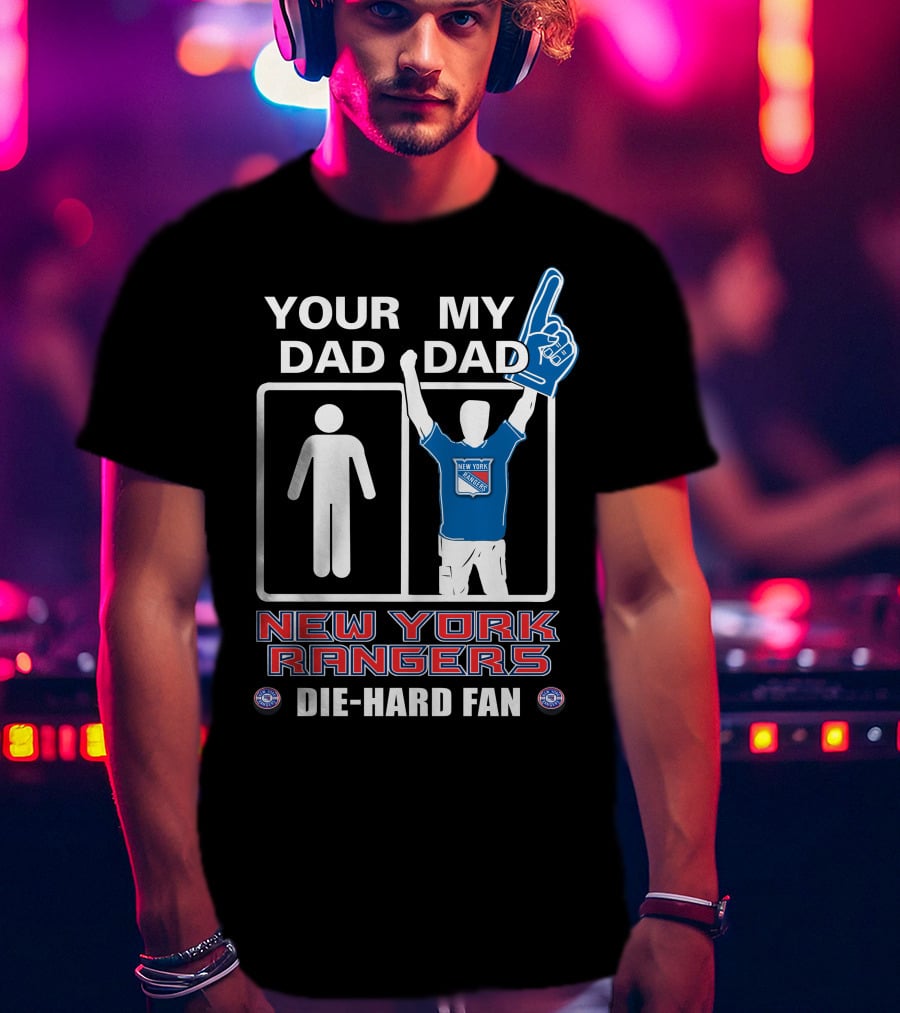 Your Dad My Dad New York Rangers Die-Hard Fan T-Shirt