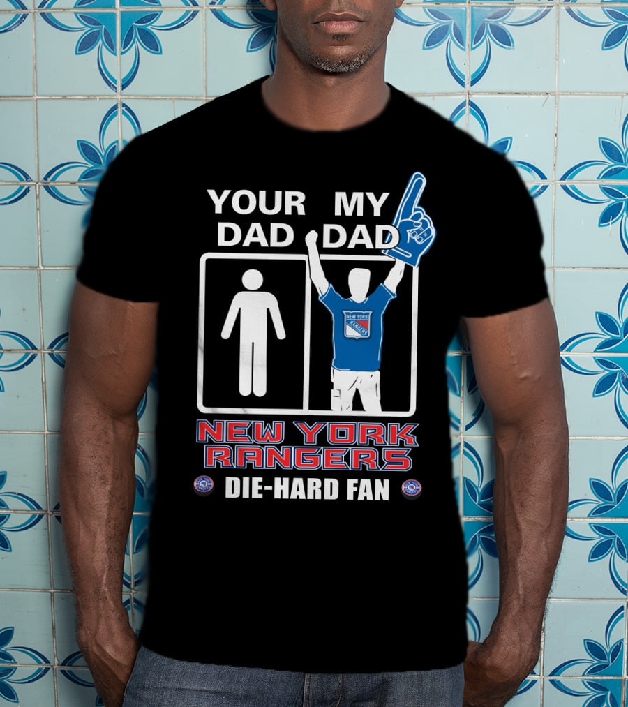 Your Dad My Dad New York Rangers Die-Hard Fan T-Shirt