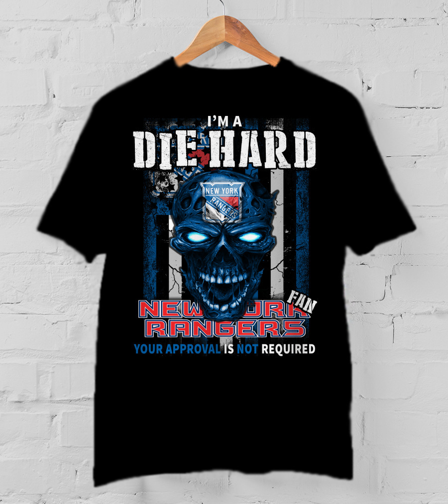 I'm A Die Hard New York Rangers Fan Your Approval Is Not Required T-Shirt