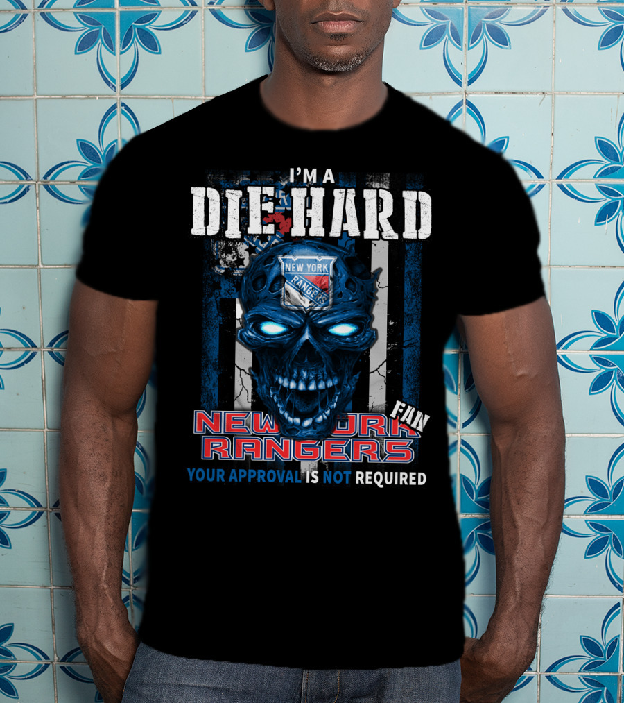 I'm A Die Hard New York Rangers Fan Your Approval Is Not Required T-Shirt