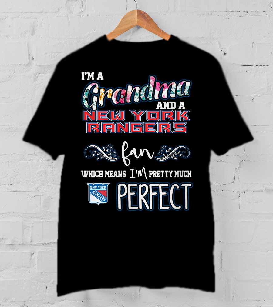 I'm A Grandma And A New York Rangers Fan Which Means I'm Pretty Much Perfect T-Shirt