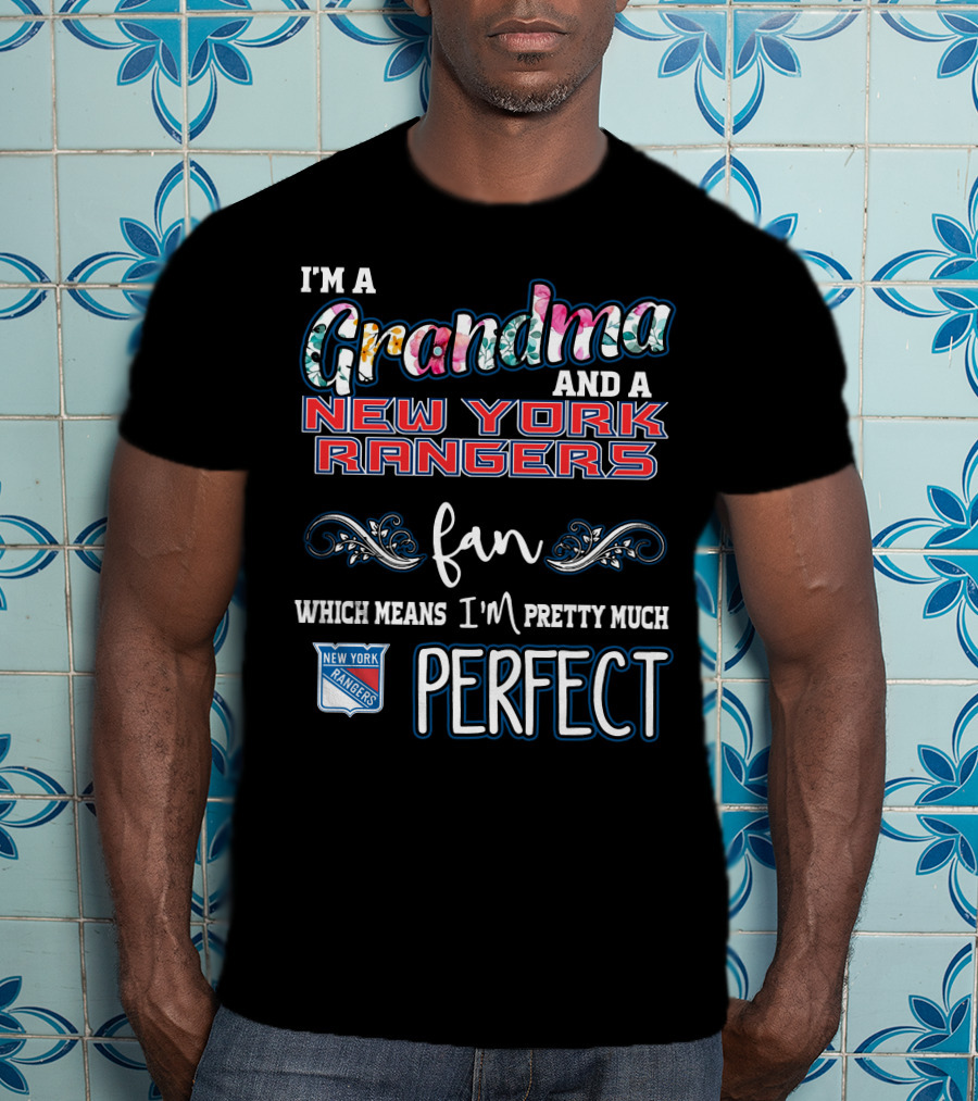 I'm A Grandma And A New York Rangers Fan Which Means I'm Pretty Much Perfect T-Shirt