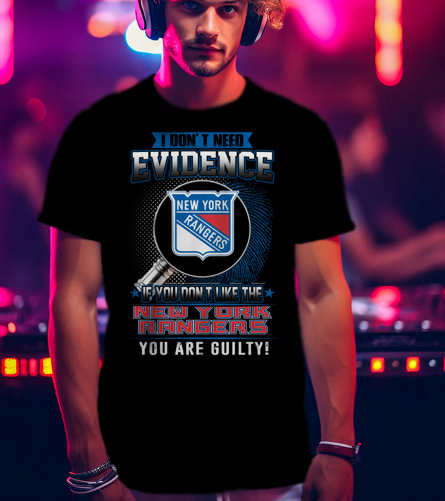 I Don't Need Evidence New York Rangers You Are Guilty T-Shirt
