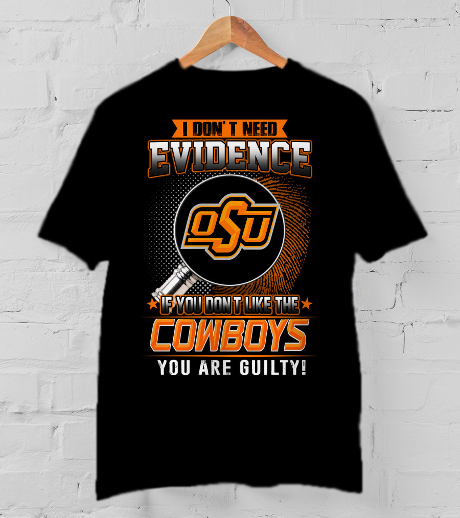 I Don't Need Evidence OSU Cowboys You Are Guilty T-Shirt