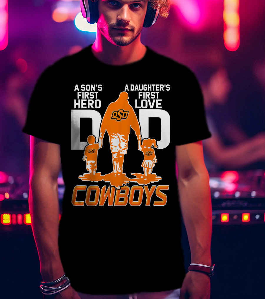 Dad OSU A Son's First Hero A Daughter's First Love Cowboys T-Shirt