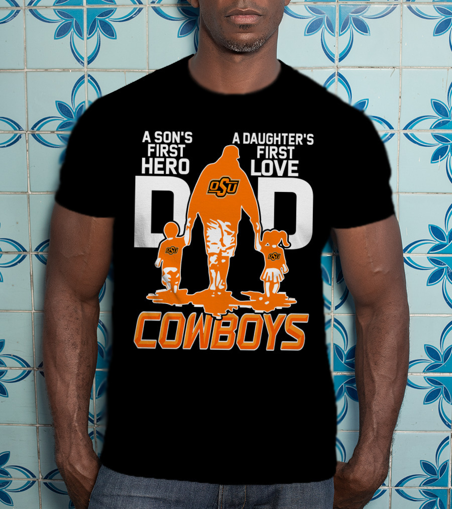 Dad OSU A Son's First Hero A Daughter's First Love Cowboys T-Shirt