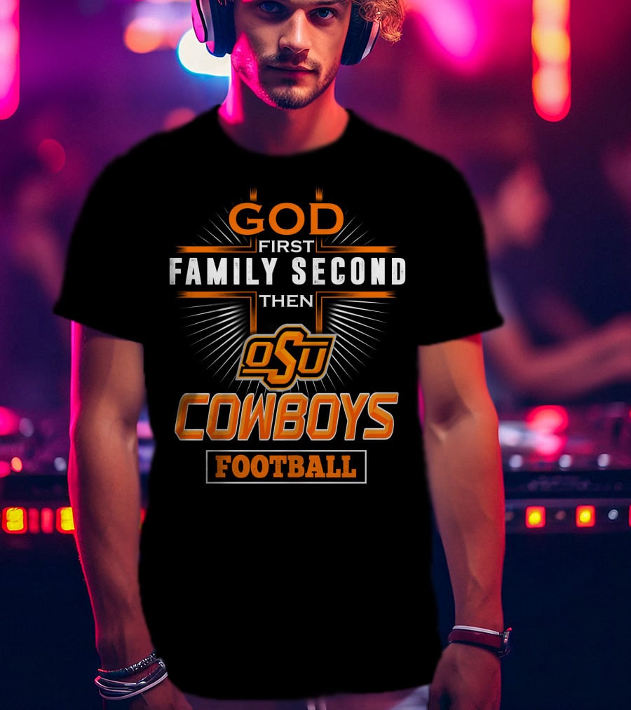 God First Family Second Then OSU Cowboys Football T-Shirt