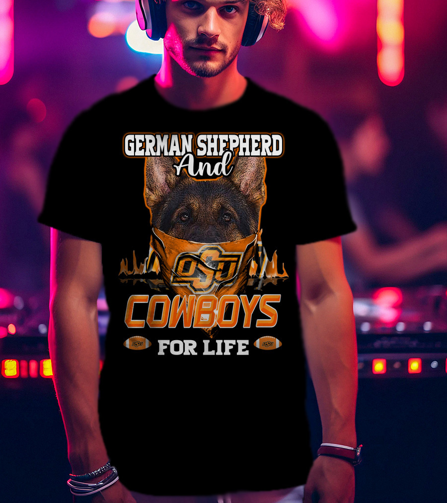 German Shepherd And OSU Cowboys For Life T-Shirt