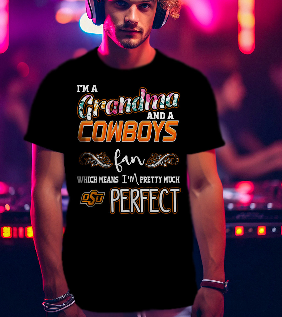 I'm A Grandma And A Cowboys Fan OSU Perfect T-Shirt