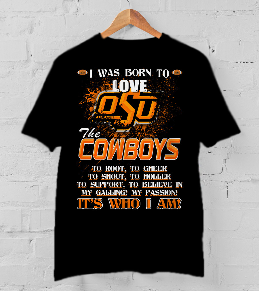 I Was Born To Love OSU The Cowboys It's Who I Am T-Shirt
