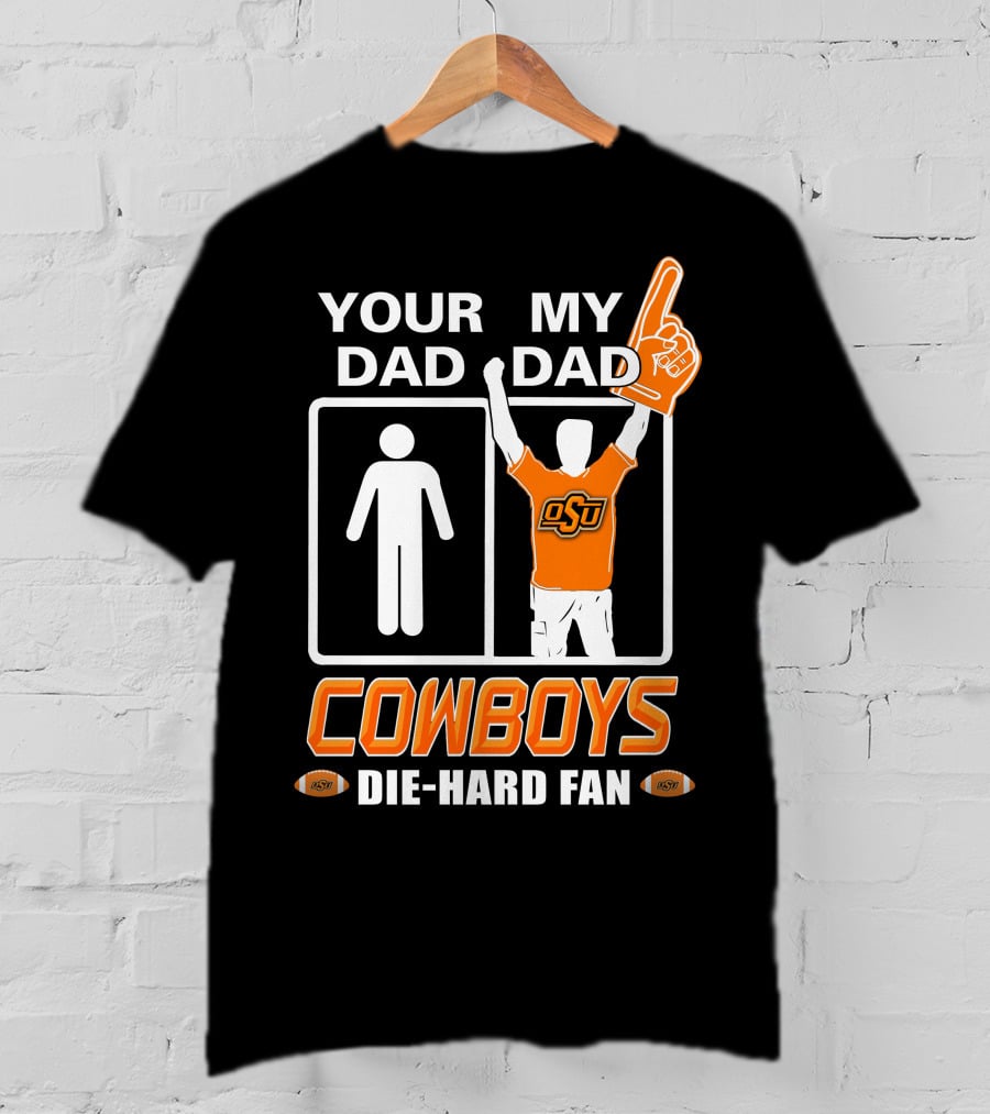 Your Dad My Dad Osu Cowboys Die-Hard Fan T-Shirt