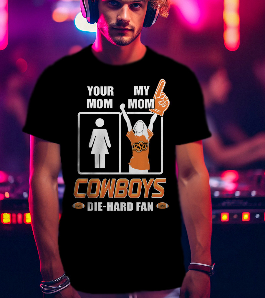 Your Mom My Mom Cowboys Die-Hard Fan OSU T-Shirt