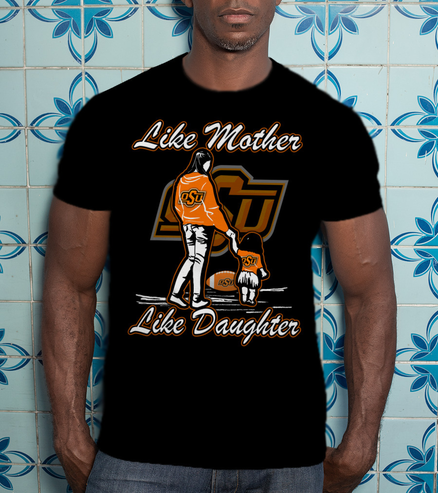 Like Mother Like Daughter OSU Oklahoma State Cowboys T-Shirt