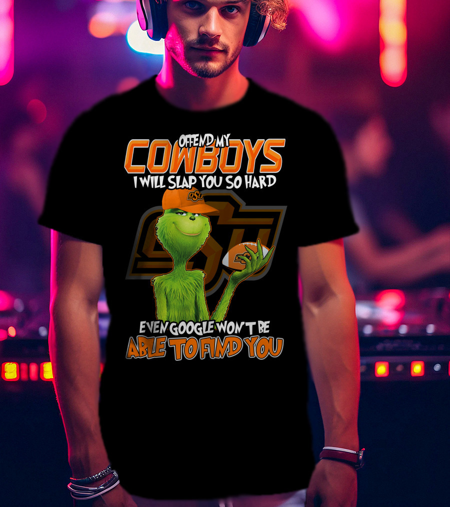 Grinch Offend My Cowboys OSU Every Google Won't Be Able To Find You T-Shirt