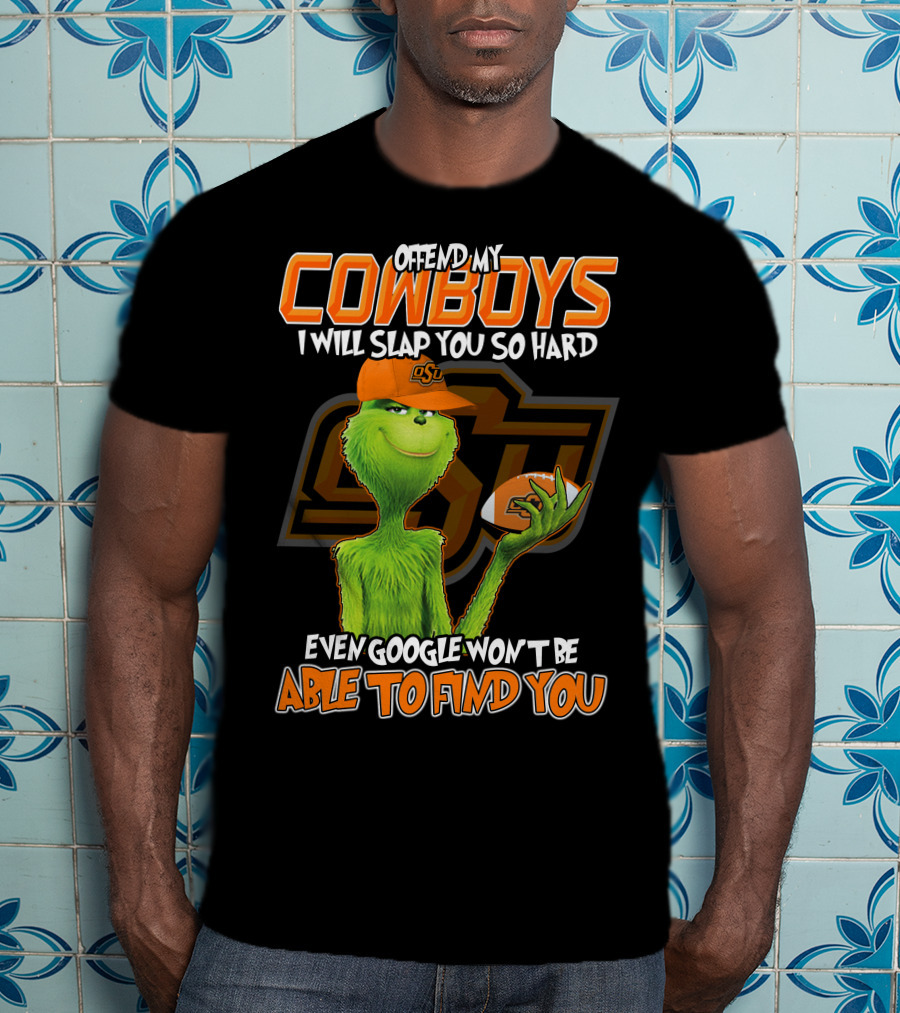 Grinch Offend My Cowboys OSU Every Google Won't Be Able To Find You T-Shirt