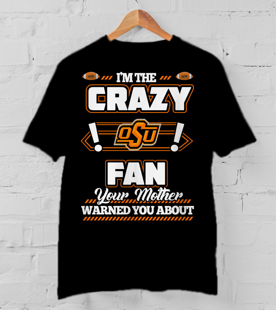 I'm The Crazy OSU Fan Your Mother Warned You About T-Shirt