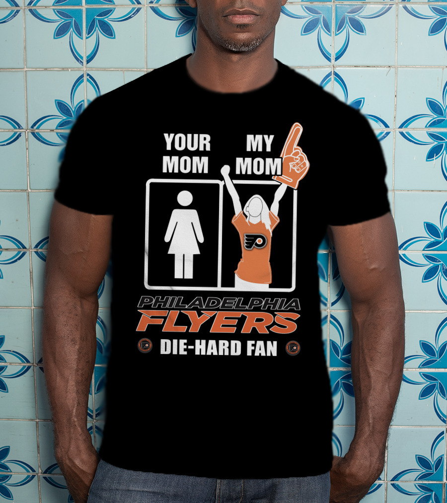 Your Mom My Mom Philadelphia Flyers Die-Hard Fan T-Shirt