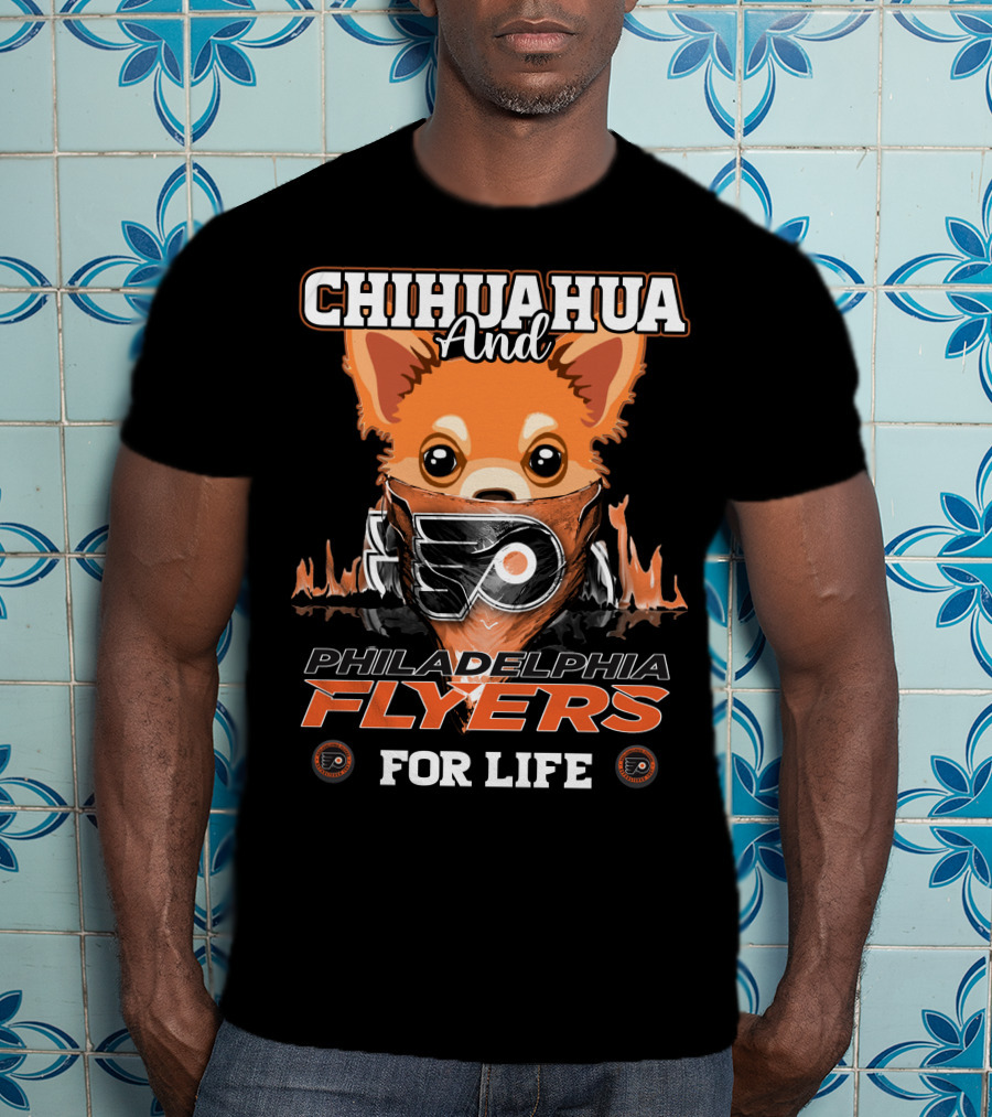 Philadelphia Flyers Chihuahua And For Life T-Shirt