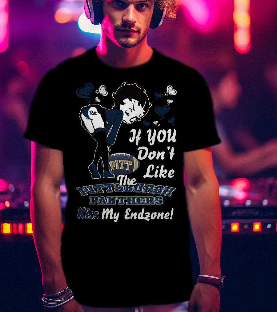 If You Don’t Like The Pittsburgh Panthers Kiss My Endzone T-Shirt