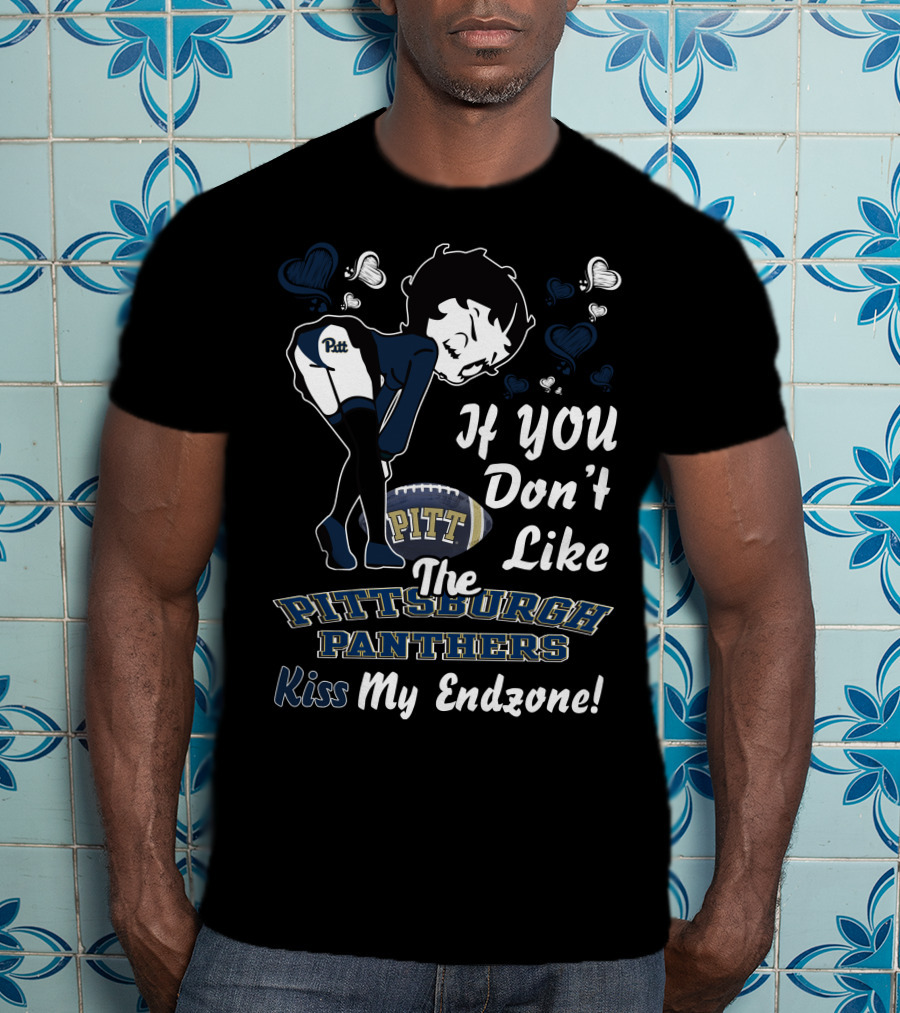 If You Don’t Like The Pittsburgh Panthers Kiss My Endzone T-Shirt