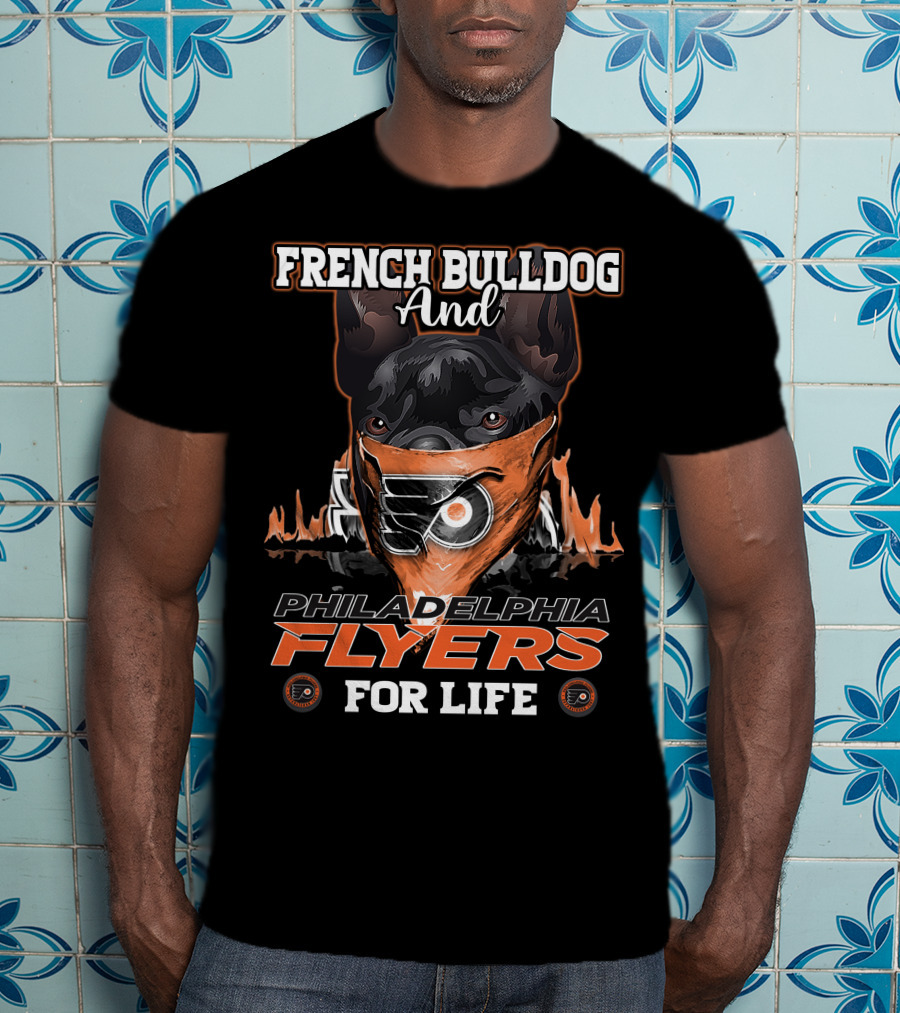French Bulldog And Philadelphia Flyers For Life T-Shirt