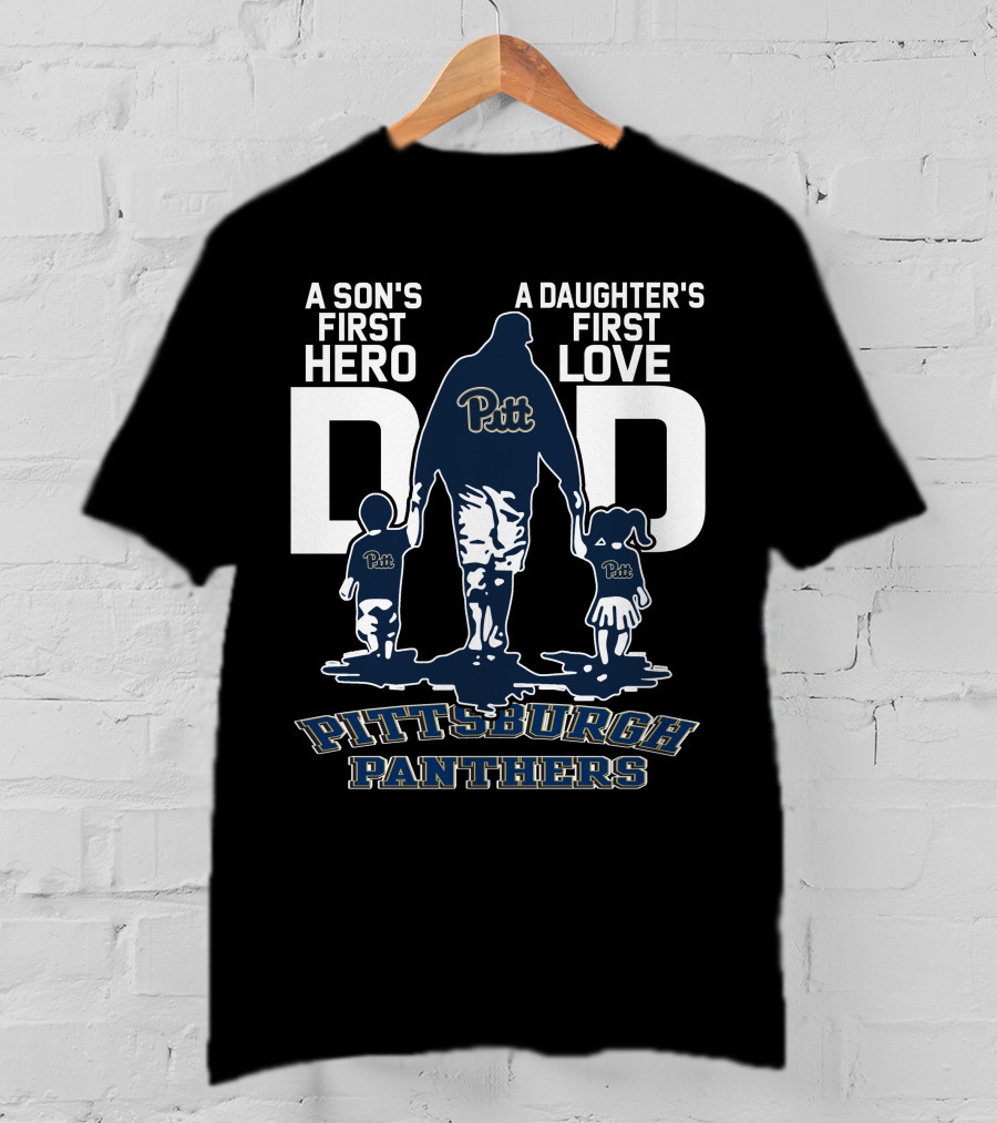 A Son's First Hero Dad Pitt Pittsburgh Panthers A Daughter's First Love T-Shirt