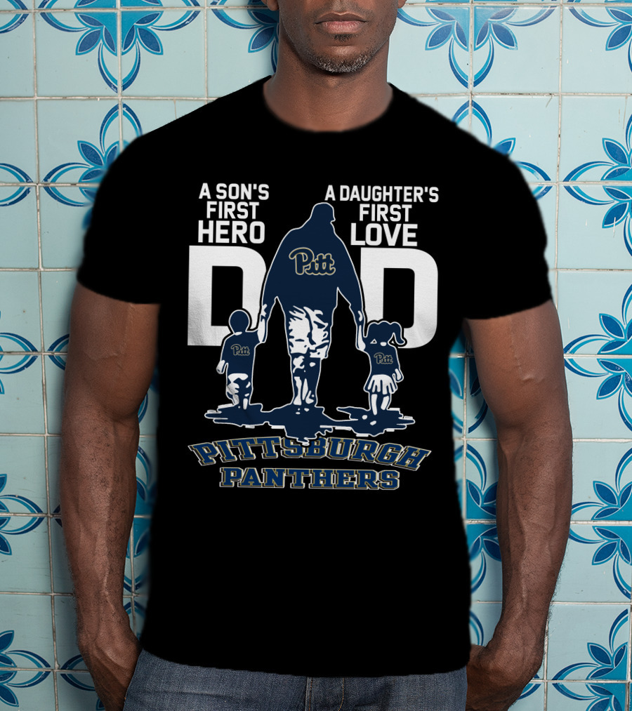 A Son's First Hero Dad Pitt Pittsburgh Panthers A Daughter's First Love T-Shirt