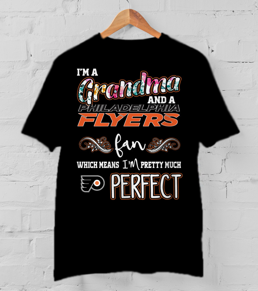 I'm A Grandma And A Philadelphia Flyers Fan Which Means I'm Pretty Much Perfect T-Shirt