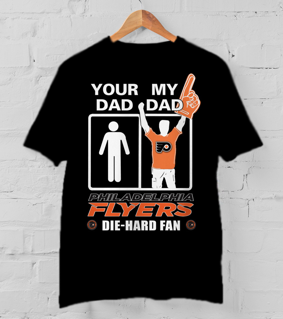 Your Dad My Dad Philadelphia Flyers Die-Hard Fan T-Shirt