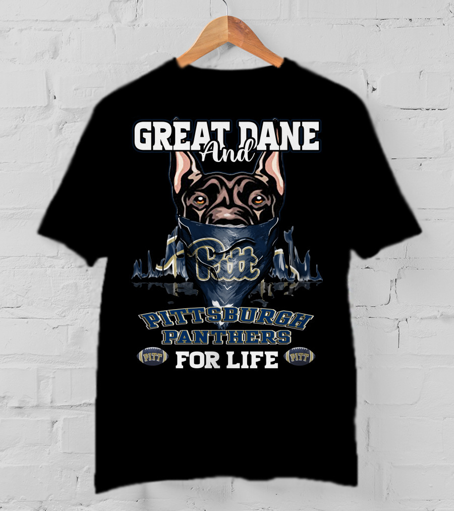 Great Dane And Pitt Pittsburgh Panthers For Life T-Shirt
