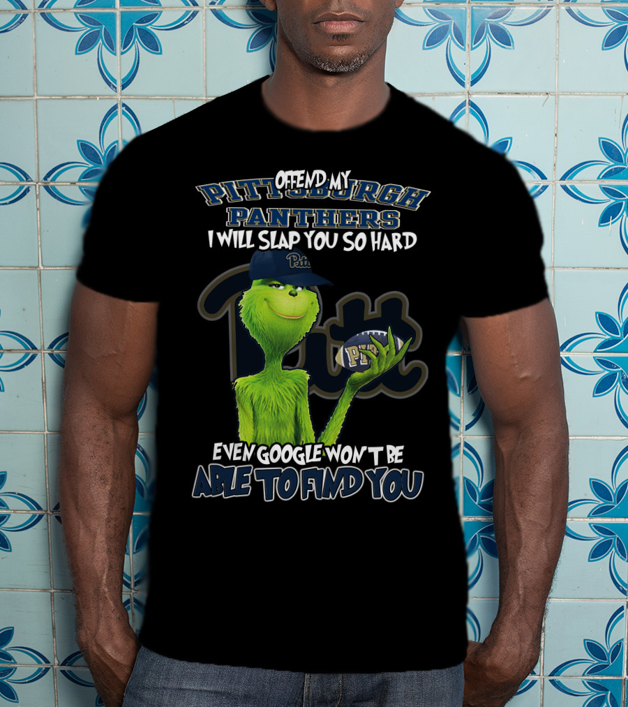 Grinch Pittsburgh Panthers Offend My Panthers I Will Slap You So Hard Even Google Won't Be Able To Find You T-Shirt