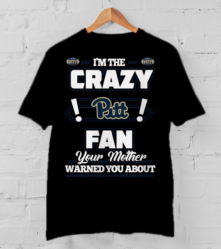 I'm The Crazy Pitt Fan Your Mother Warned You About T-Shirt