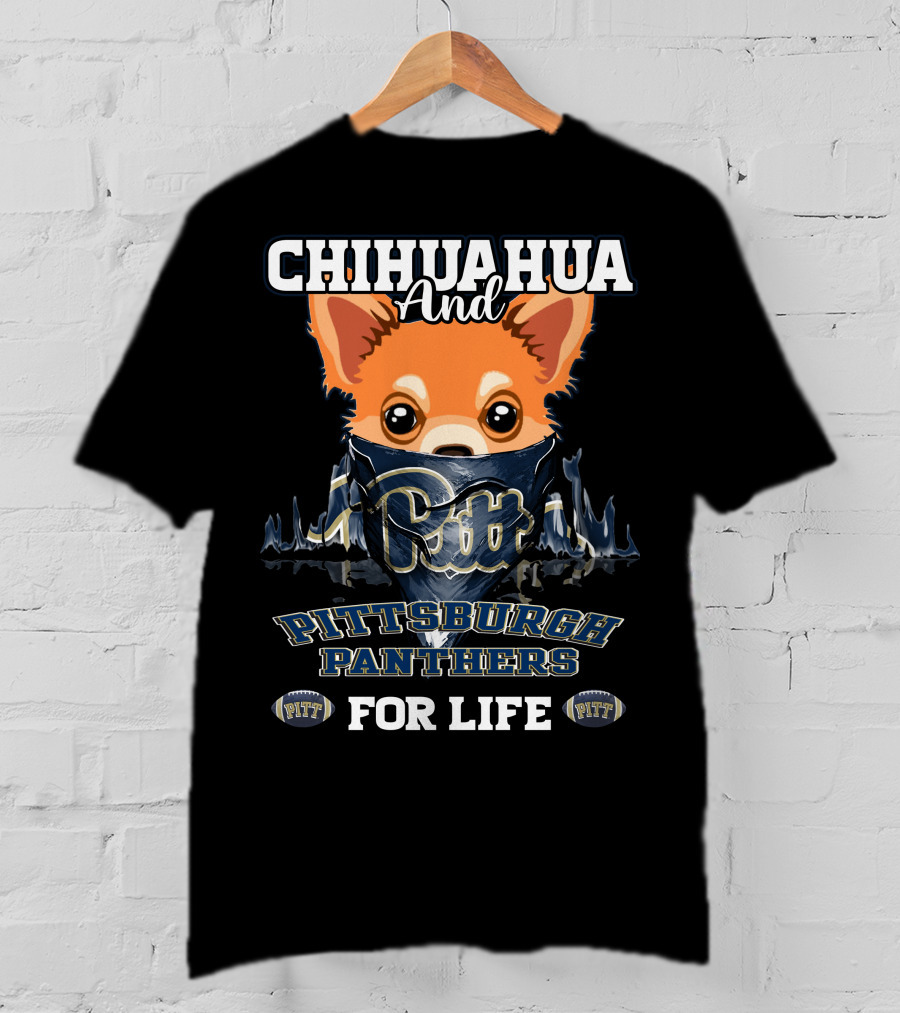 Chihuahua And Pitt Pittsburgh Panthers PITT For Life T-Shirt