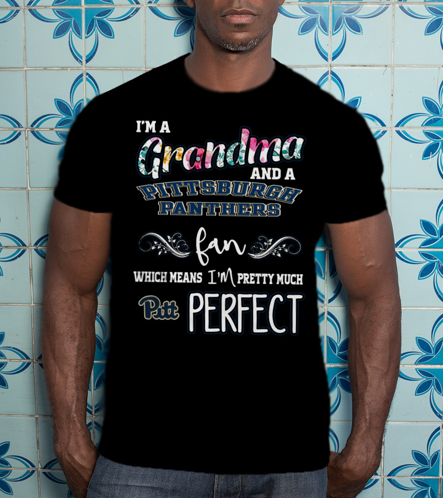 I'm A Grandma And A Pittsburgh Panthers Fan Which Means I'm Pretty Much Pitt Perfect T-Shirt