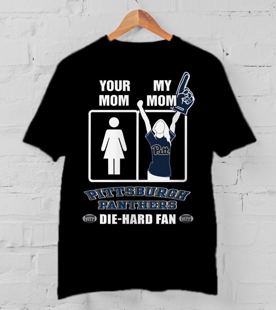 Your Mom My Mom Pittsburgh Panthers Die-Hard Fan T-Shirt