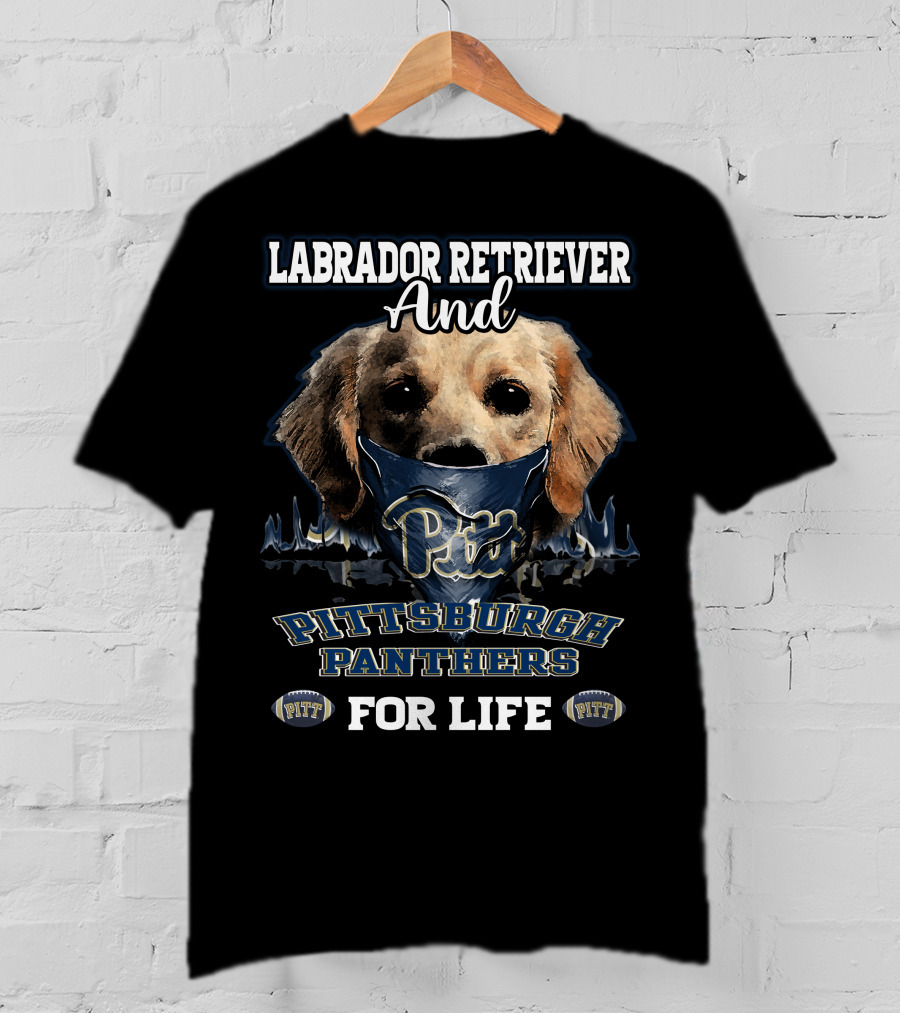 Labrador Retriever And Pittsburgh Panthers Pitt For Life T-Shirt