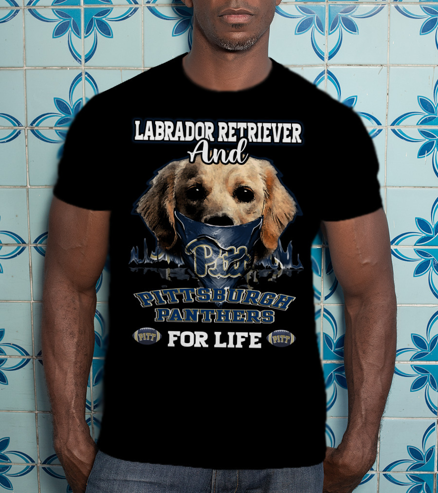 Labrador Retriever And Pittsburgh Panthers Pitt For Life T-Shirt