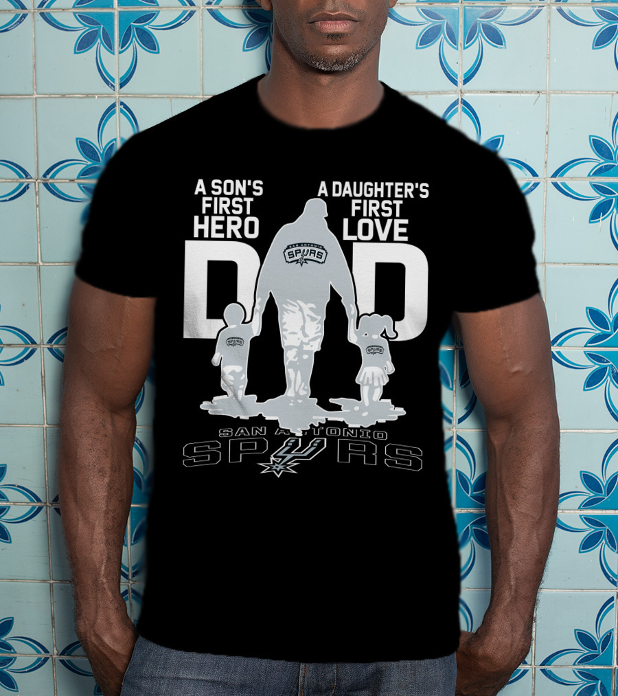 A Son's First Hero A Daughter's First Love Dad San Antonio Spurs T-Shirt