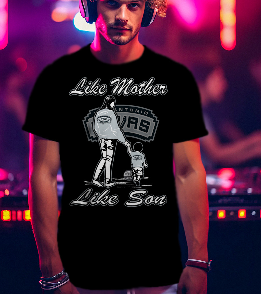 Like Mother Like Son San Antonio Spurs T-Shirt