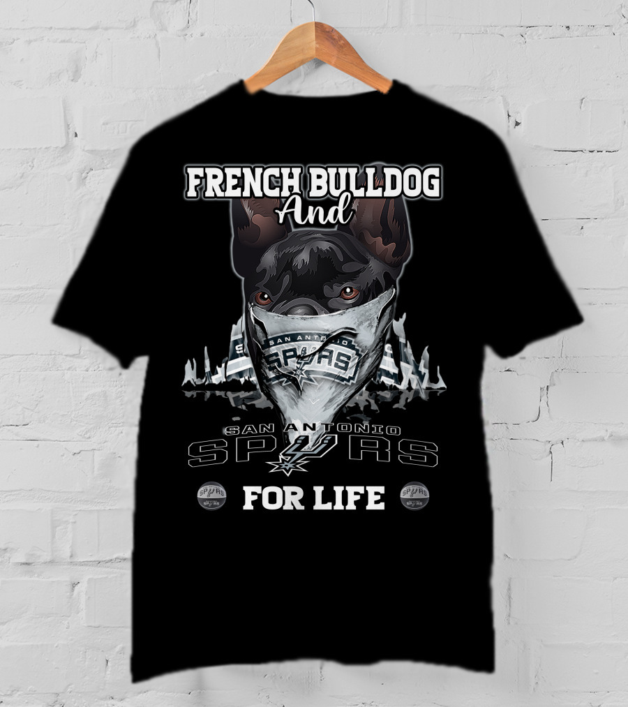 French Bulldog And San Antonio Spurs For Life T-Shirt