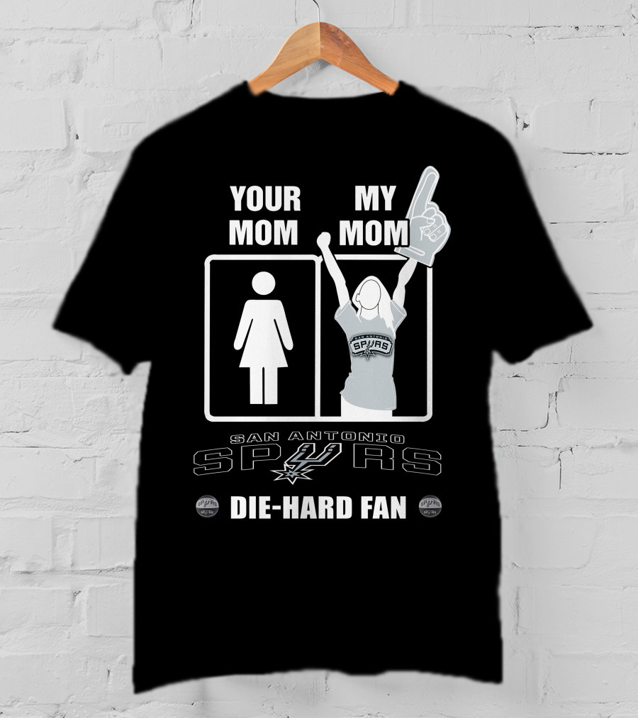 Your Mom My Mom San Antonio Spurs Die-Hard Fan T-Shirt