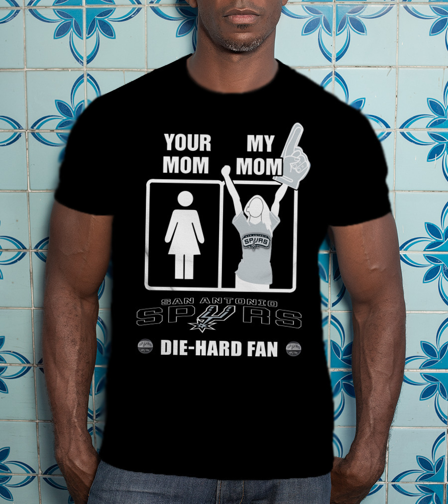 Your Mom My Mom San Antonio Spurs Die-Hard Fan T-Shirt