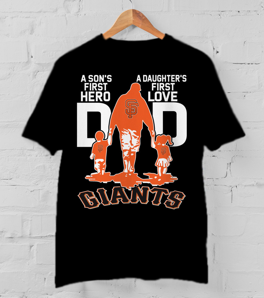 A Son's First Hero A Daughter's First Love Dad San Francisco Giants T-Shirt