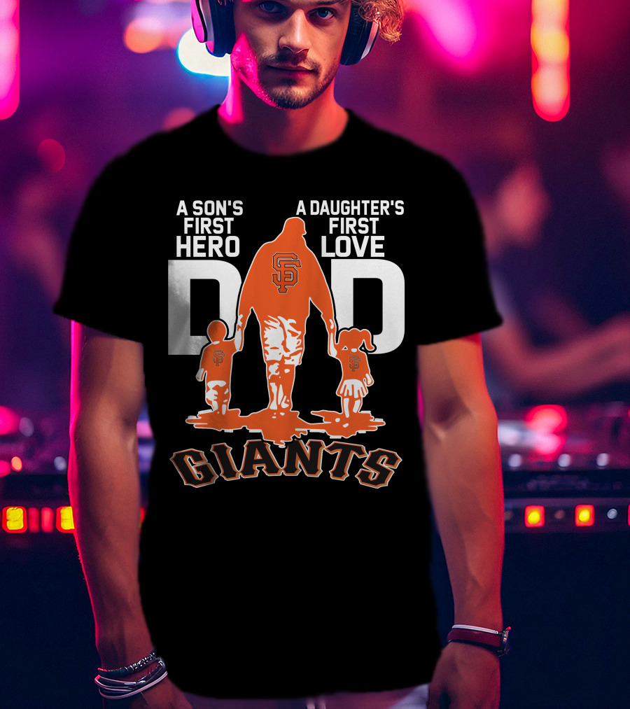 A Son's First Hero A Daughter's First Love Dad San Francisco Giants T-Shirt