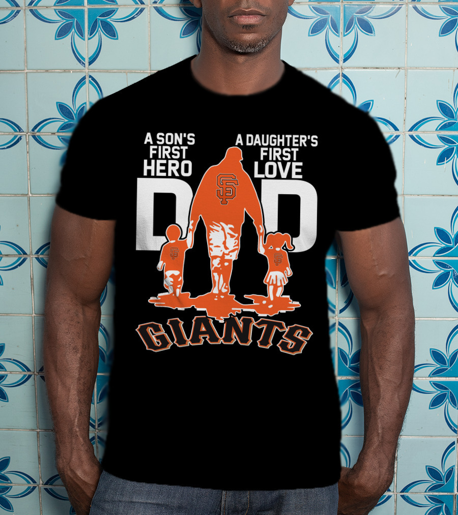 A Son's First Hero A Daughter's First Love Dad San Francisco Giants T-Shirt