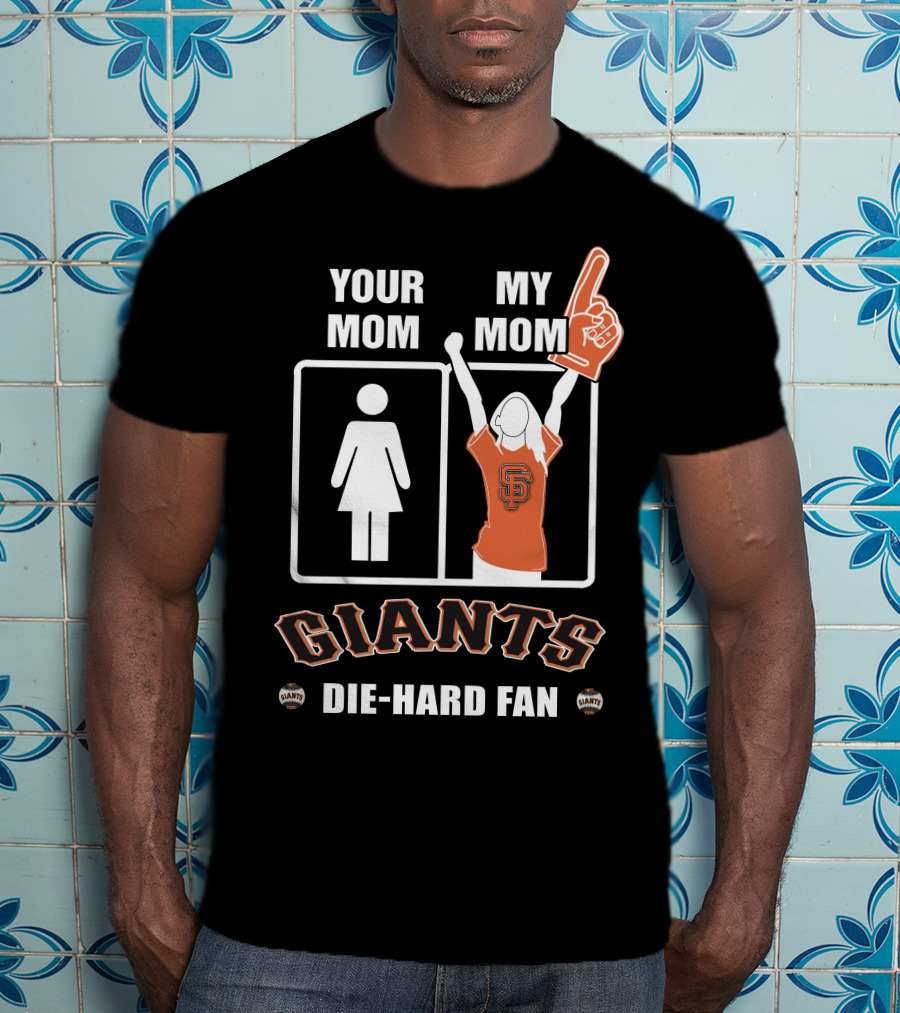 Your Mom My Mom Giants Die-Hard Fan T-Shirt