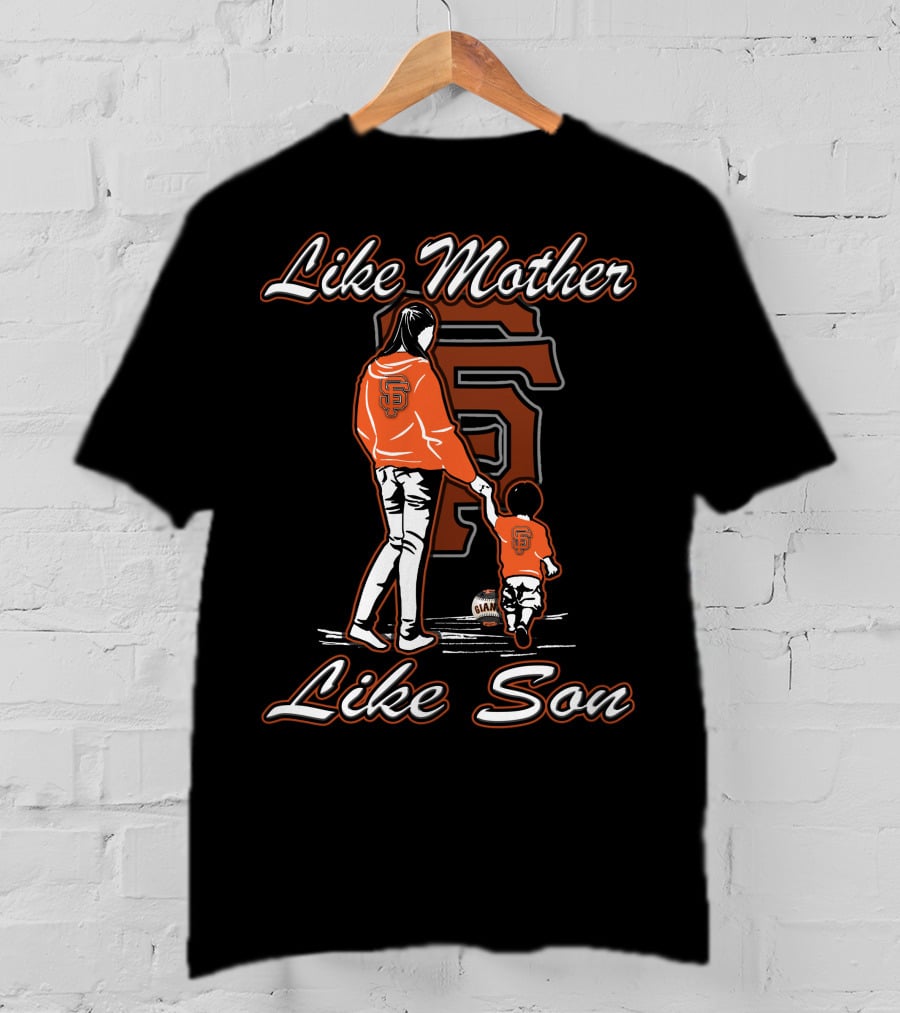 Like Mother Like Son San Francisco Giants T-Shirt