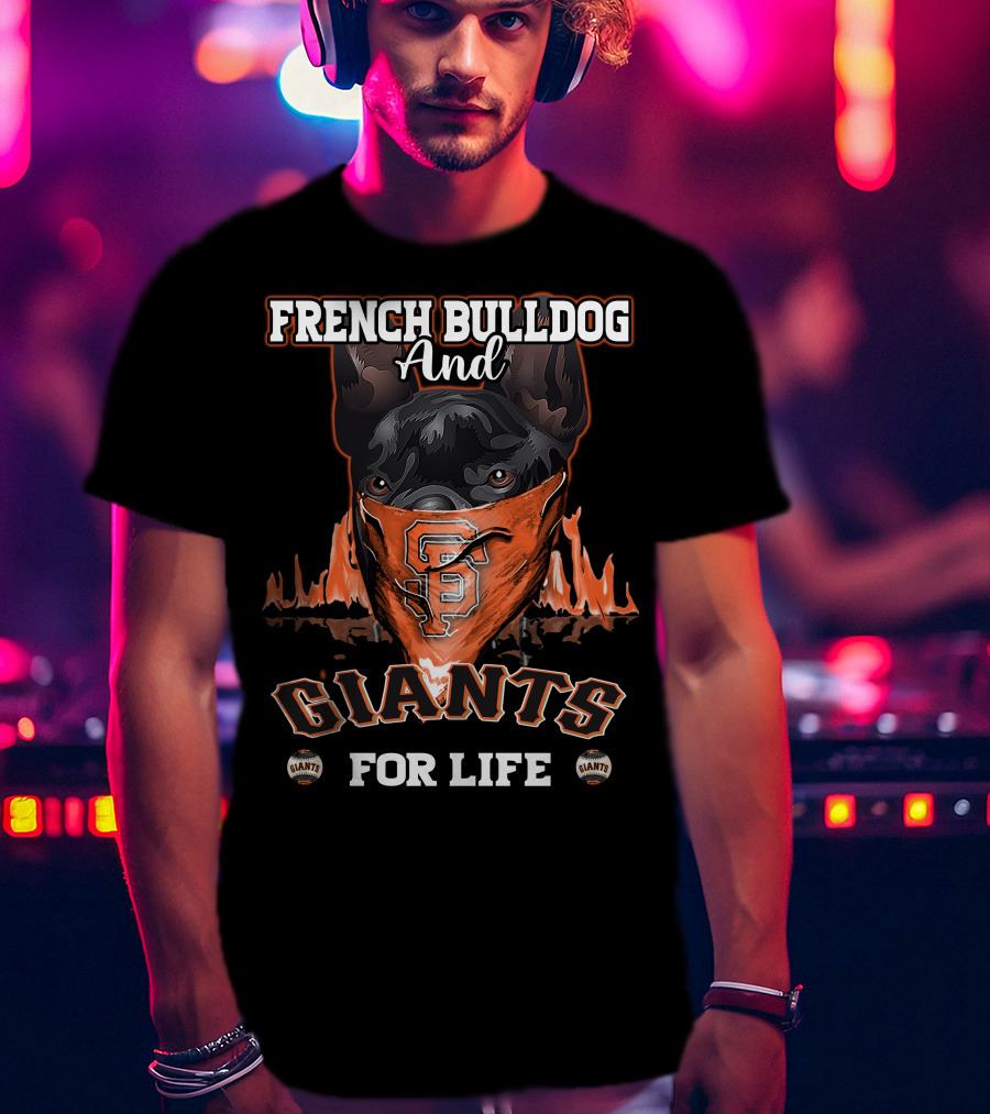 French Bulldog And Giants For Life San Francisco Giants T-Shirt